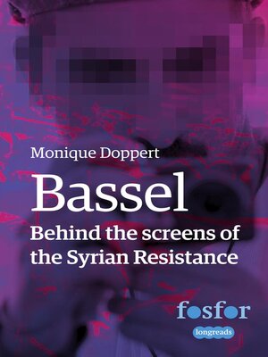 cover image of Bassel--Behind the Screens of the Syrian Resistance